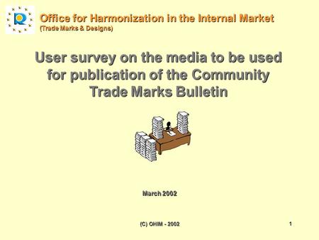 (C) OHIM - 20021 User survey on the media to be used for publication of the Community Trade Marks Bulletin Office for Harmonization in the Internal Market.