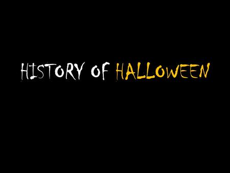 HISTORY OF HALLOWEEN.