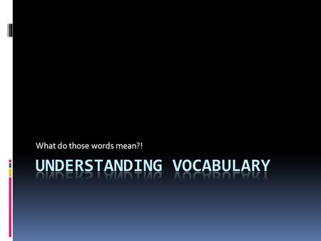 What do those words mean?!. Learning Goal  Students will be able to determine the meanings of unknown words by analyzing context clues, understanding.