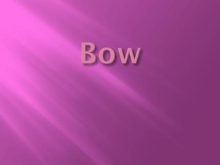 Bow.