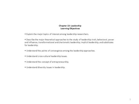 Chapter 13: Leadership Learning Objectives Explain the major topics of interest among leadership researchers. Describe the major theoretical approaches.