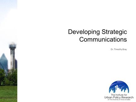 Developing Strategic Communications Dr. Timothy Bray.