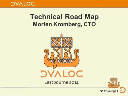 Technical Road Map Morten Kromberg, CTO Back in the UK!