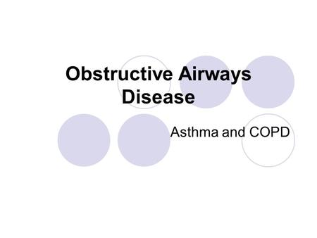 Obstructive Airways Disease Asthma and COPD. Definitions: Asthma: It's a chronic respiratory condition that causes the airways to constrict become inflamed.