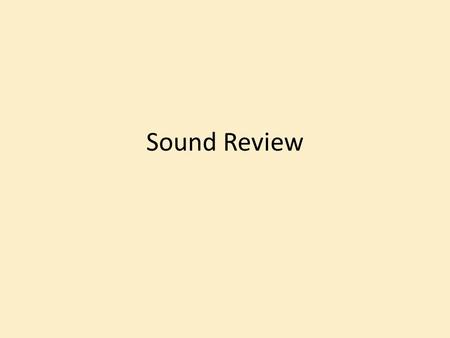 Sound Review. What type of wave is a sound wave? 1.Mechanical and Transverse 2.Mechanical and Longitudinal 3.Electromagnetic and Transverse 4.Electromagnetic.