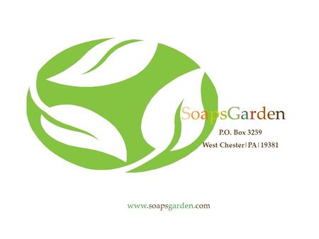 SoapsGarden P.O. Box 3259 West Chester|PA|19381 www.soapsgarden.com.