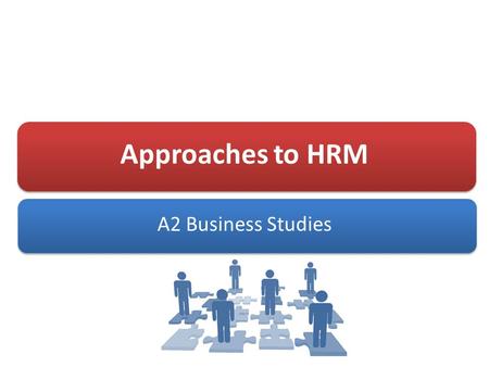 Approaches to HRM A2 Business Studies. Aims and Objectives Aim: Understand different approaches to HRM Objectives: Explain the internal and external influences.