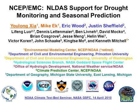 1 Youlong Xia 1, Mike Ek 1, Eric Wood 2, Justin Sheffield 2, Lifeng Luo 2,7, Dennis Lettenmaier 3, Ben Livneh 3, David Mocko 4, Brian Cosgrove 5, Jesse.