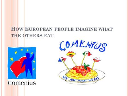 H OW E UROPEAN PEOPLE IMAGINE WHAT THE OTHERS EAT.