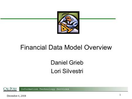 December 4, 2008 1 Financial Data Model Overview Daniel Grieb Lori Silvestri.