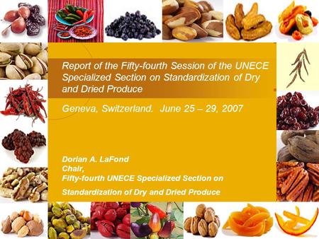 Report of the Fifty-fourth Session of the UNECE Specialized Section on Standardization of Dry and Dried Produce Geneva, Switzerland. June 25 – 29, 2007.