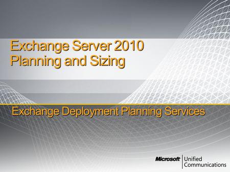 Exchange Deployment Planning Services Exchange Server 2010 Planning and Sizing.