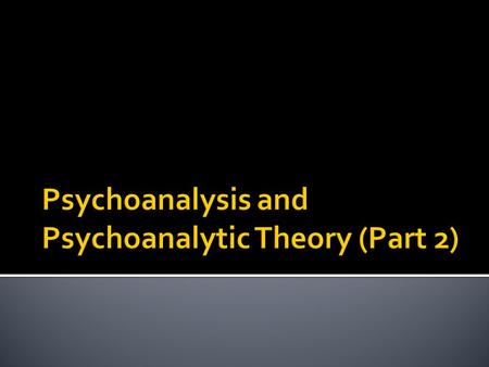  Psychoanalysis – the study of personality from the viewpoint of conflict  Ego tries desperately to cope with conflict and the anxiety it generates.