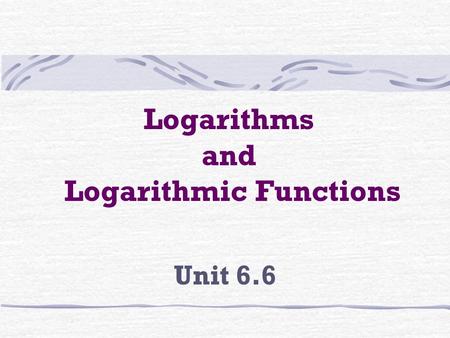 Logarithms and Logarithmic Functions