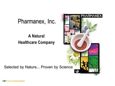 A Natural Healthcare Company Pharmanex, Inc. Selected by Nature... Proven by Science.