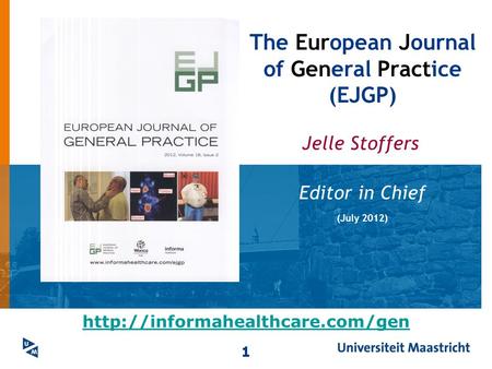 Jelle Stoffers 1 The European Journal of General Practice (EJGP) Editor in Chief (July 2012)