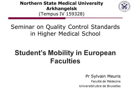 Northern State Medical University Arkhangelsk (Tempus IV 159328) Seminar on Quality Control Standards in Higher Medical School Student’s Mobility in European.