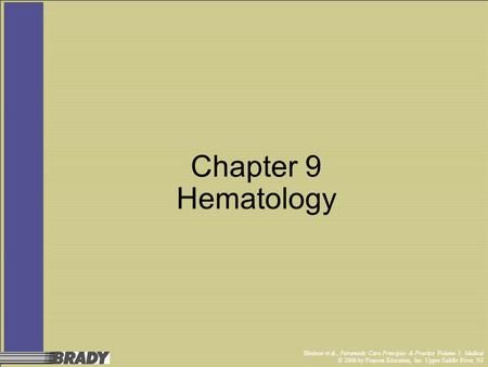 Bledsoe et al., Paramedic Care Principles & Practice Volume 3: Medical © 2006 by Pearson Education, Inc. Upper Saddle River, NJ Chapter 9 Hematology.