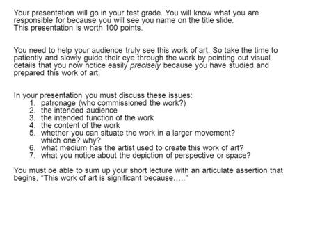 Your presentation will go in your test grade. You will know what you are responsible for because you will see you name on the title slide. This presentation.