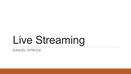 Live Streaming DANIEL SPRICK. Origins Justin.tv Justin Kan – lifestreaming in 2007 24/7 video and audio feed from his hat.