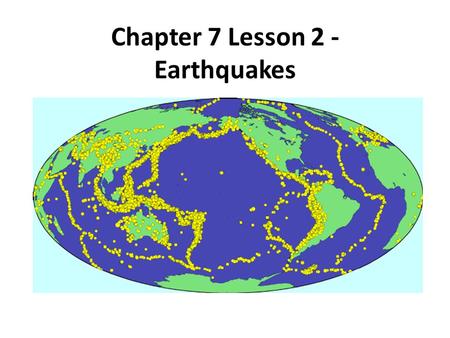 Chapter 7 Lesson 2 - Earthquakes