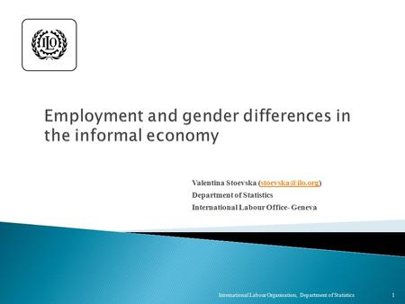 Valentina Stoevska Department of Statistics International Labour Office- Geneva 1 International Labour Organisation,