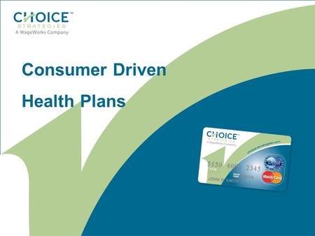 1 Consumer Driven Health Plans. Health Plans Premiums Experiencing Double Digit Increases! Increasing Premiums Decreasing Benefits AND.