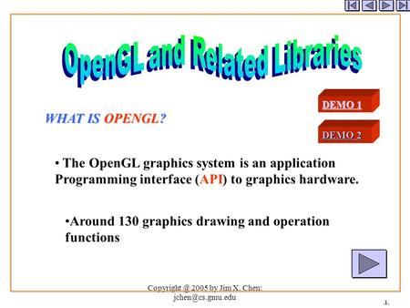 2005 by Jim X. Chen: The OpenGL graphics system is an application Programming interface (API) to graphics hardware. WHAT.