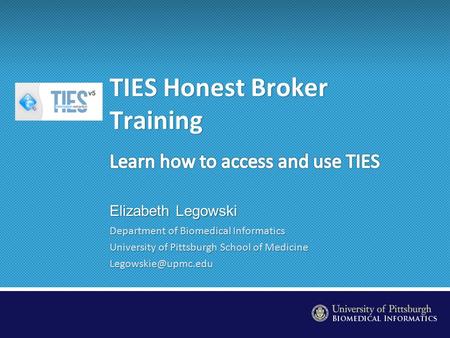 Department of Biomedical Informatics University of Pittsburgh School of Medicine Elizabeth Legowski.