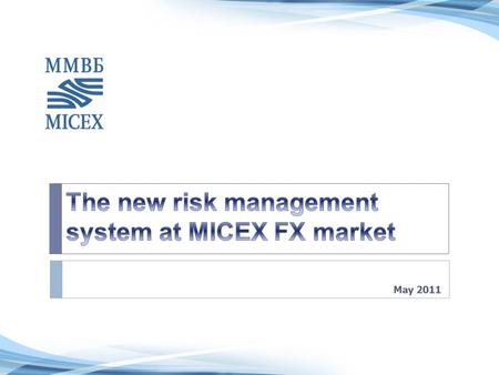 May 2011. What’s new 2 Combined limit Combined collateral Combined positionCombined risk management  For the participants, launch of the new Risk Management.