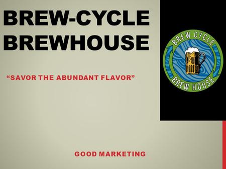 BREW-CYCLE BREWHOUSE “SAVOR THE ABUNDANT FLAVOR” GOOD MARKETING.