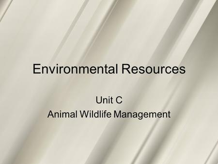 Environmental Resources Unit C Animal Wildlife Management.