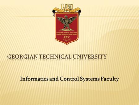 Informatics and Control Systems Faculty. Student: Levan Julakidze Informatics and Control Systems Faculty Doctorate II year Leader: Zurab Kochladze TSU.