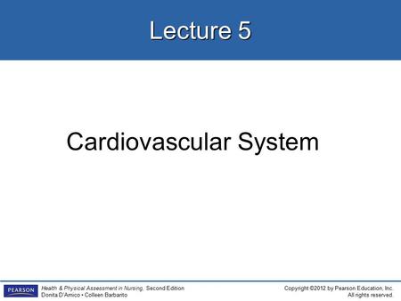 Copyright ©2012 by Pearson Education, Inc. All rights reserved. Health & Physical Assessment in Nursing, Second Edition Donita D’Amico Colleen Barbarito.