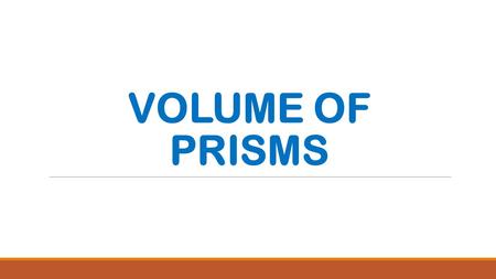 VOLUME OF PRISMS. LESSON 6.3 RECALL VOLUME OF A RECTANGULAR PRISM: V = lwh sometimes “B” is used for lw in the example V = Bh. Both are the same.