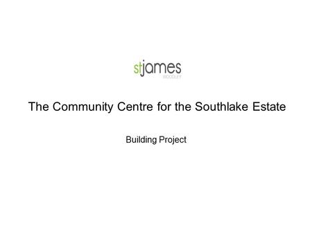 Building Project The Community Centre for the Southlake Estate.