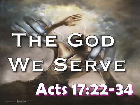 4“Made the world and everything in it…” 4“Lord of heaven and earth” 4“Does not dwell in temples made with hands” 4“Not worshiped with men’s hands…” 4“Made.