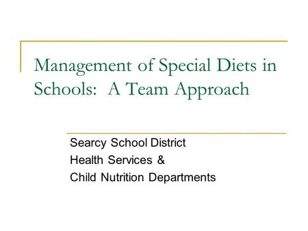 Management of Special Diets in Schools: A Team Approach Searcy School District Health Services & Child Nutrition Departments.