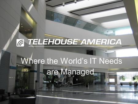 Where the World’s IT Needs are Managed. Operating two SAS 70 Type ll certified data centers in N.Y. Fully operational data center in Los Angeles 264,000.