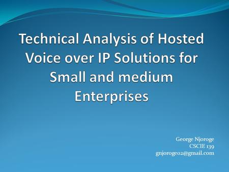 George Njoroge CSCIE 139 Hosted vs. Managed VoIP Hosted VOIP is utilizing a company for phone connectivity (soft and hard), extensions,