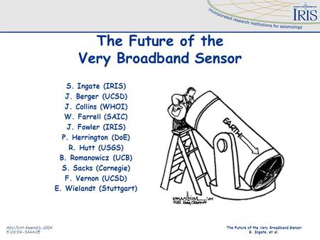 AGU Joint Assembly, 2004 5/20/04 - S44A-05 The Future of the Very Broadband Sensor S. Ingate, et al. The Future of the Very Broadband Sensor S. Ingate.