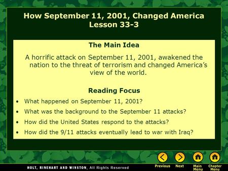 How September 11, 2001, Changed America Lesson 33-3 The Main Idea A horrific attack on September 11, 2001, awakened the nation to the threat of terrorism.