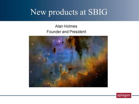 Alan Holmes Founder and President New products at SBIG.