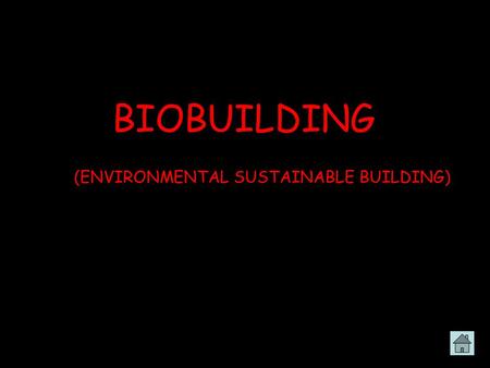 BIOBUILDING (ENVIRONMENTAL SUSTAINABLE BUILDING).