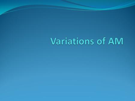 Variations of AM.