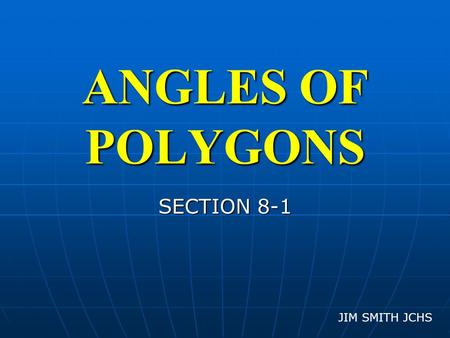 ANGLES OF POLYGONS SECTION 8-1 JIM SMITH JCHS. POLYGONS NOT POLYGONS.