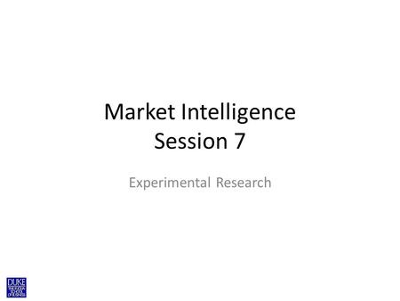 Market Intelligence Session 7 Experimental Research.