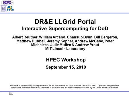 Slide-1 Portal DR&E LLGrid Portal Interactive Supercomputing for DoD Albert Reuther, William Arcand, Chansup Byun, Bill Bergeron, Matthew Hubbell, Jeremy.