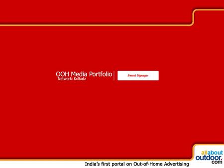 OOH Media Portfolio Network: Kolkata. About Our Organization From the very initiation of Smart Signages Pvt Ltd., excellence in all areas of our work.