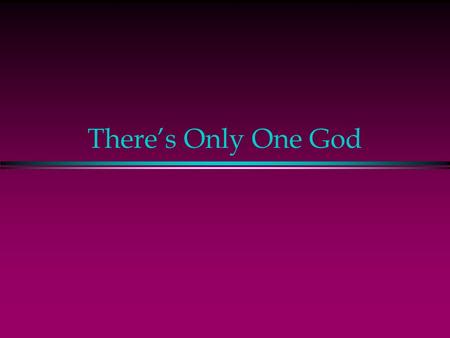 There’s Only One God. Jesus Is God Matt. 1:23 Behold, a virgin shall be with child, and shall bring forth a son, and they shall call his name Emmanuel,